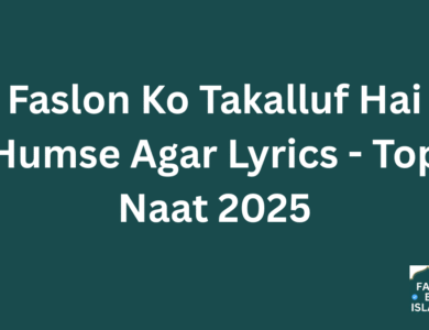 Faslon Ko Takalluf Hai Humse Agar Lyrics - Top Naat 2025