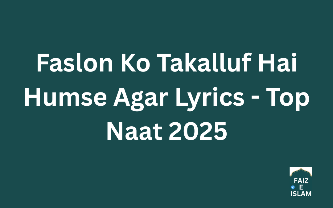 Faslon Ko Takalluf Hai Humse Agar Lyrics - Top Naat 2025