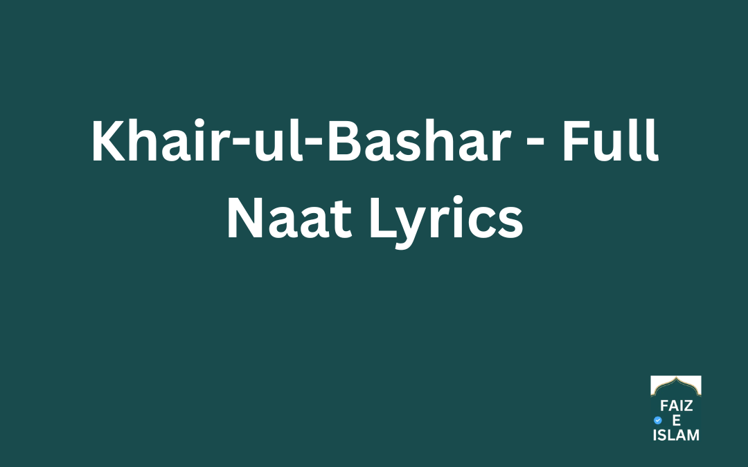 Khair-ul-Bashar - Full Naat Lyrics