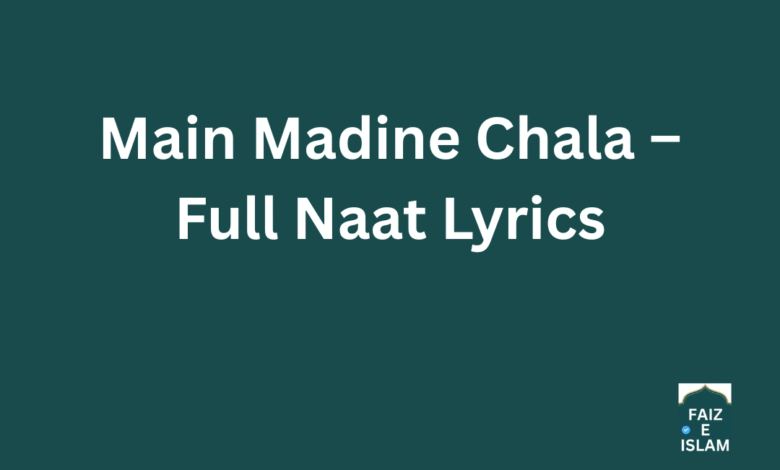 Main Madine Chala – Full Naat Lyrics