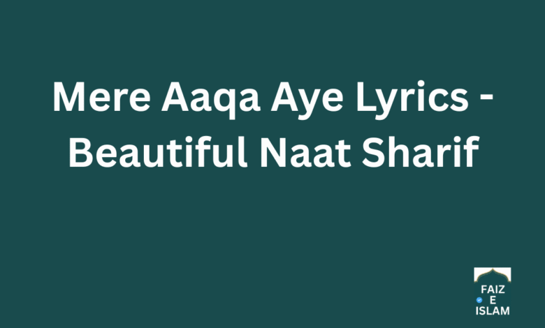Mere Aaqa Aye Lyrics - Beautiful Naat Sharif