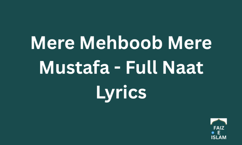 Mere Mehboob Mere Mustafa - Full Naat Lyrics