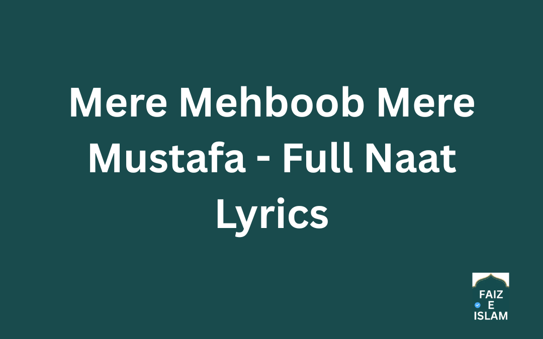 Mere Mehboob Mere Mustafa - Full Naat Lyrics