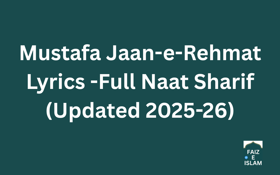 Mustafa Jaan-e-Rehmat Lyrics -Full Naat Sharif (Updated 2025-26)