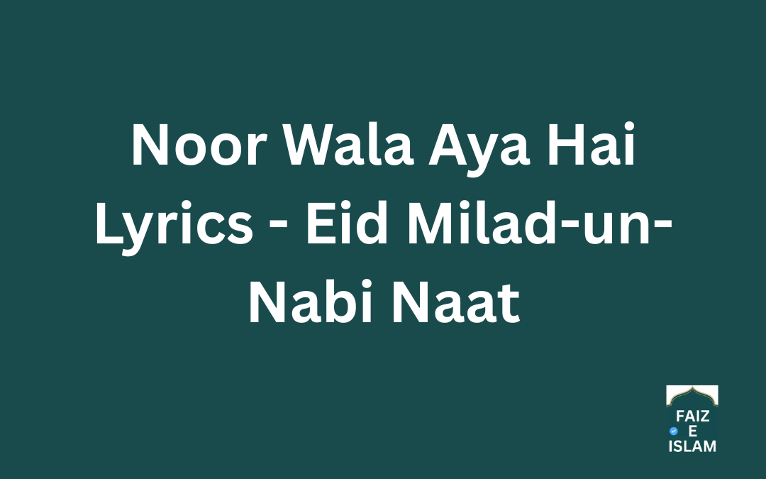 Noor Wala Aya Hai – Full Naat Lyrics