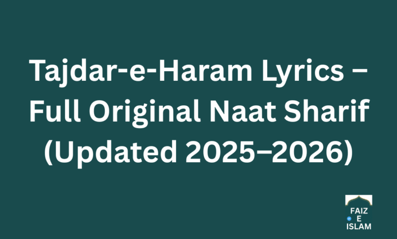 Tajdar-e-Haram Lyrics – Full Original Naat Sharif (Updated 2025–2026)